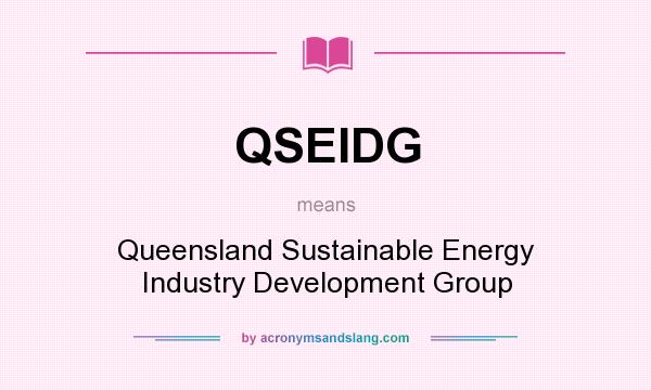 What does QSEIDG mean? It stands for Queensland Sustainable Energy Industry Development Group