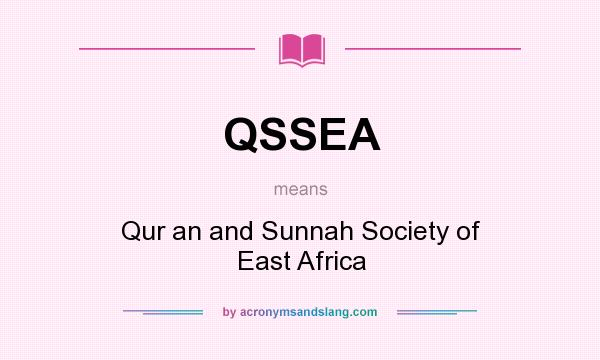 What does QSSEA mean? It stands for Qur an and Sunnah Society of East Africa