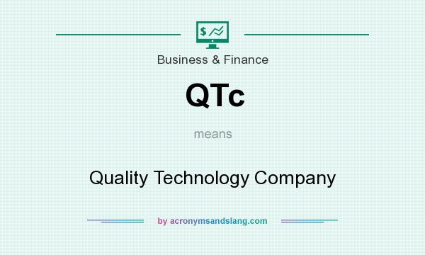 What does QTc mean? It stands for Quality Technology Company