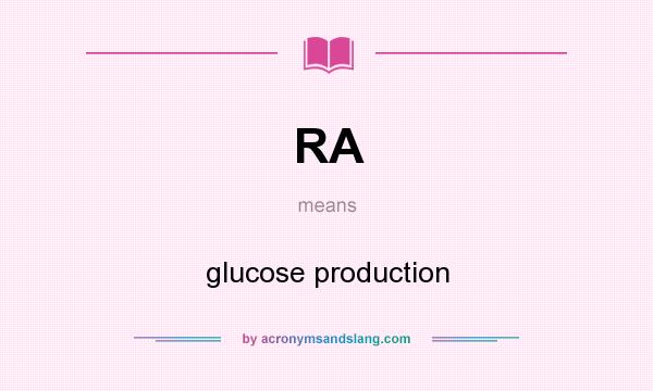 What does RA mean? It stands for glucose production