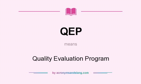 What does QEP mean? It stands for Quality Evaluation Program