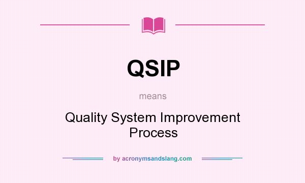 What does QSIP mean? It stands for Quality System Improvement Process