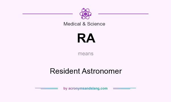 What does RA mean? It stands for Resident Astronomer