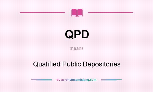 What does QPD mean? It stands for Qualified Public Depositories