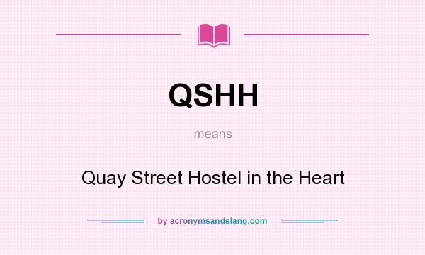 What does QSHH mean? It stands for Quay Street Hostel in the Heart