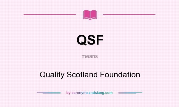 What does QSF mean? It stands for Quality Scotland Foundation