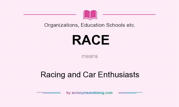 What does RACE mean? It stands for Racing and Car Enthusiasts