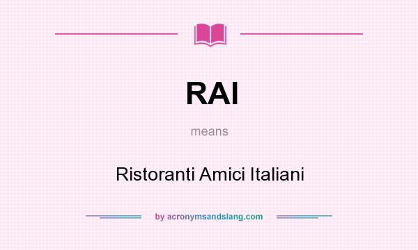 What does RAI mean? It stands for Ristoranti Amici Italiani