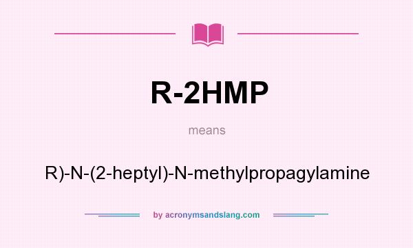 What does R-2HMP mean? It stands for R)-N-(2-heptyl)-N-methylpropagylamine