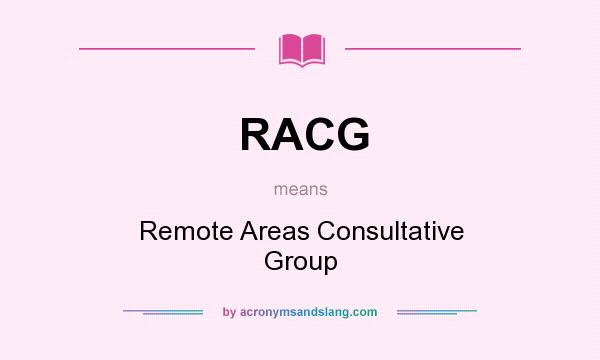 What does RACG mean? It stands for Remote Areas Consultative Group