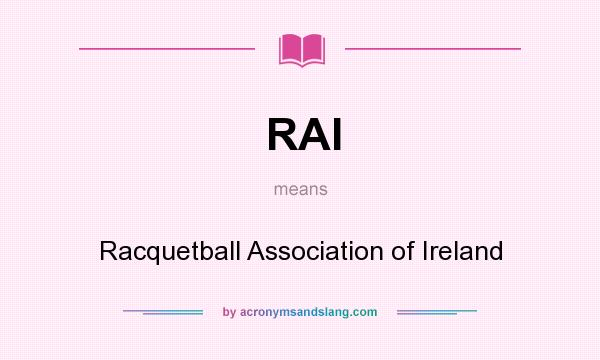 What does RAI mean? It stands for Racquetball Association of Ireland