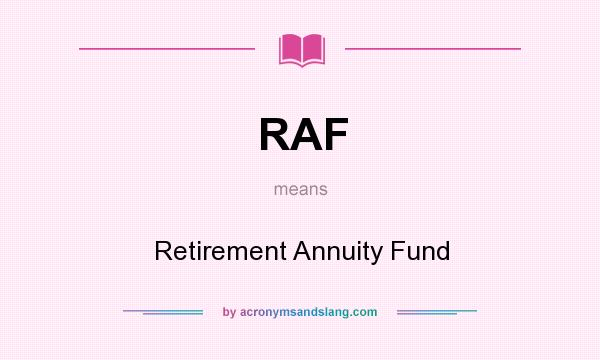 What does RAF mean? It stands for Retirement Annuity Fund