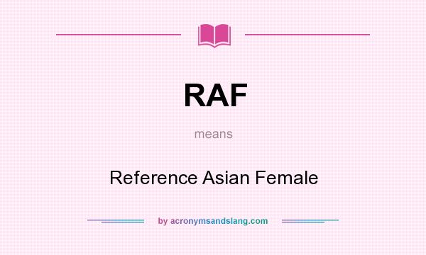 What does RAF mean? It stands for Reference Asian Female