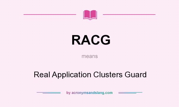 What does RACG mean? It stands for Real Application Clusters Guard