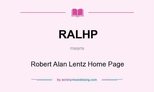 What does RALHP mean? It stands for Robert Alan Lentz Home Page