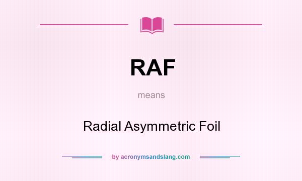 What does RAF mean? It stands for Radial Asymmetric Foil