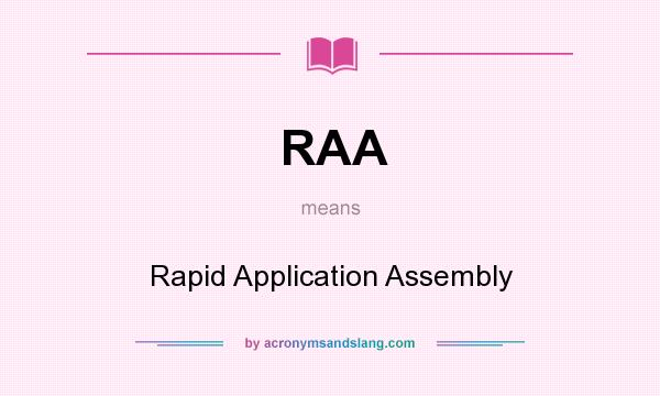 What does RAA mean? It stands for Rapid Application Assembly