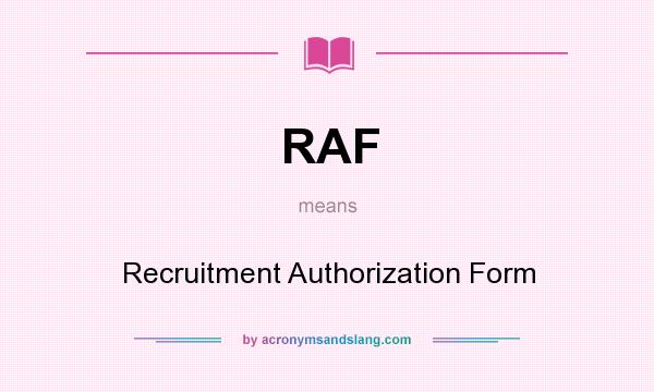 What does RAF mean? It stands for Recruitment Authorization Form