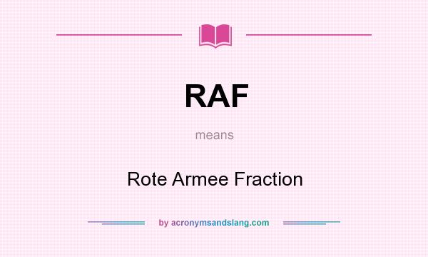 What does RAF mean? It stands for Rote Armee Fraction