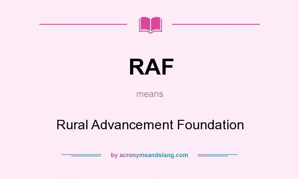What does RAF mean? It stands for Rural Advancement Foundation