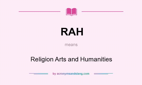What does RAH mean? It stands for Religion Arts and Humanities