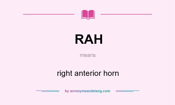 What does RAH mean? It stands for right anterior horn