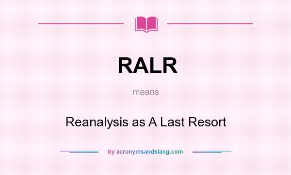 What does RALR mean? It stands for Reanalysis as A Last Resort