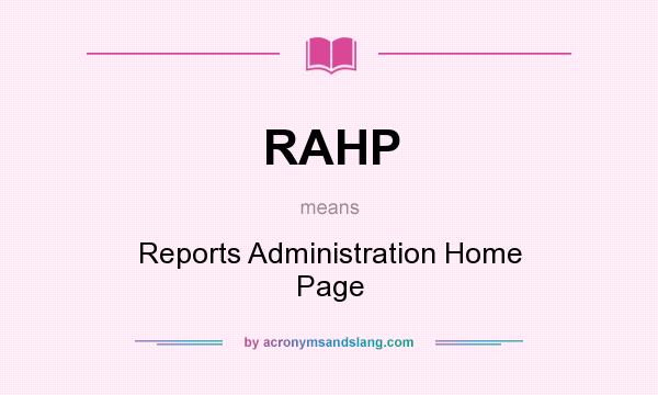 What does RAHP mean? It stands for Reports Administration Home Page