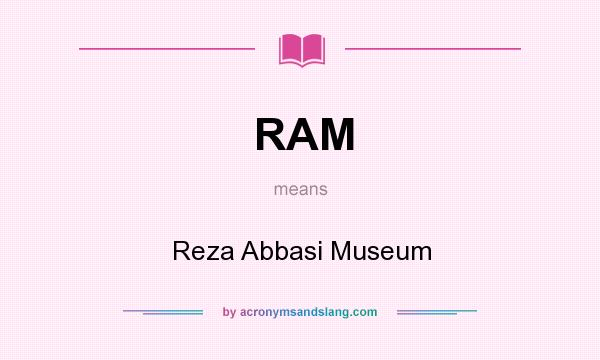 What does RAM mean? It stands for Reza Abbasi Museum