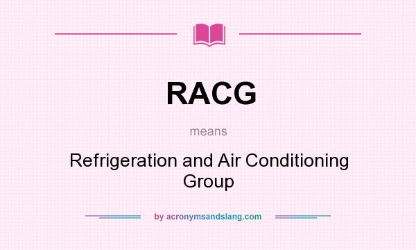 What does RACG mean? It stands for Refrigeration and Air Conditioning Group