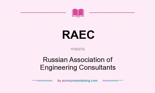 What does RAEC mean? It stands for Russian Association of Engineering Consultants