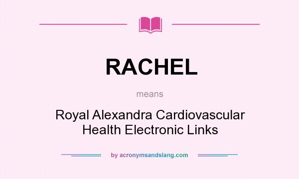 What does RACHEL mean? It stands for Royal Alexandra Cardiovascular Health Electronic Links