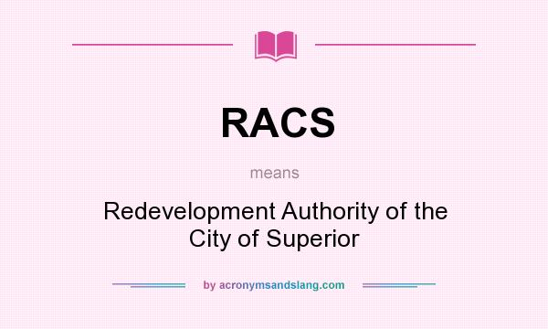 What does RACS mean? It stands for Redevelopment Authority of the City of Superior