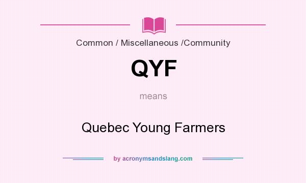 What does QYF mean? It stands for Quebec Young Farmers