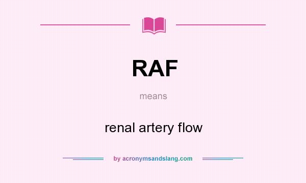 What does RAF mean? It stands for renal artery flow