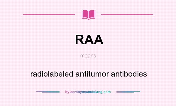 What does RAA mean? It stands for radiolabeled antitumor antibodies