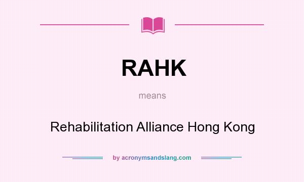 What does RAHK mean? It stands for Rehabilitation Alliance Hong Kong