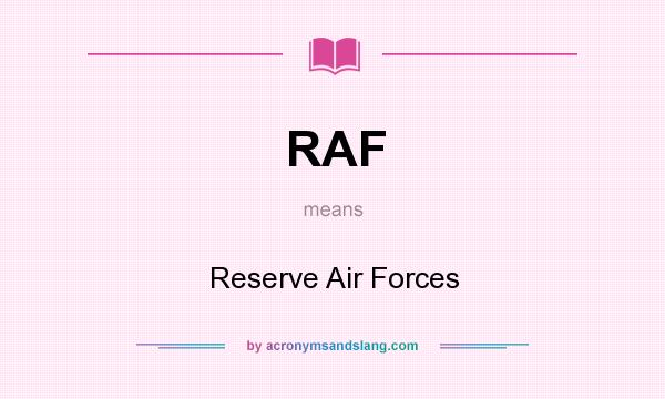 What does RAF mean? It stands for Reserve Air Forces