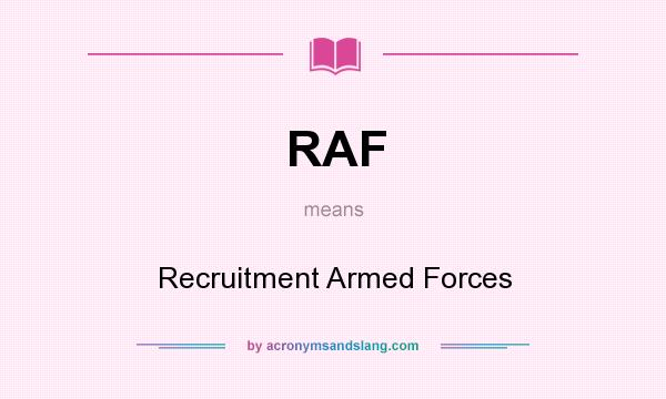 What does RAF mean? It stands for Recruitment Armed Forces