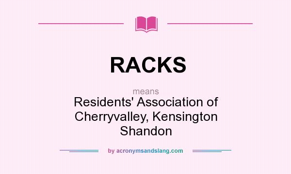 What does RACKS mean? It stands for Residents` Association of Cherryvalley, Kensington Shandon