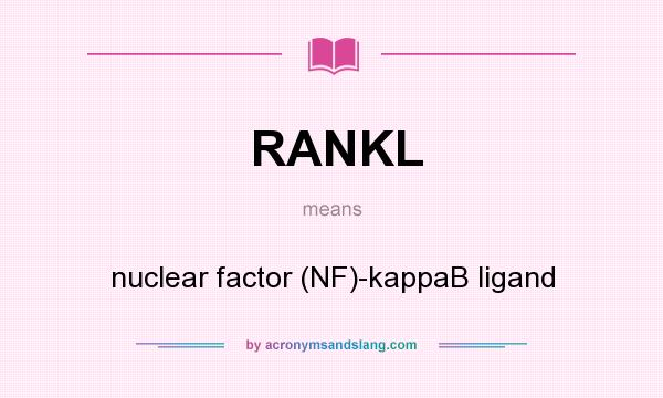 What does RANKL mean? It stands for nuclear factor (NF)-kappaB ligand