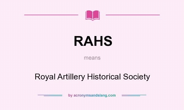 What does RAHS mean? It stands for Royal Artillery Historical Society