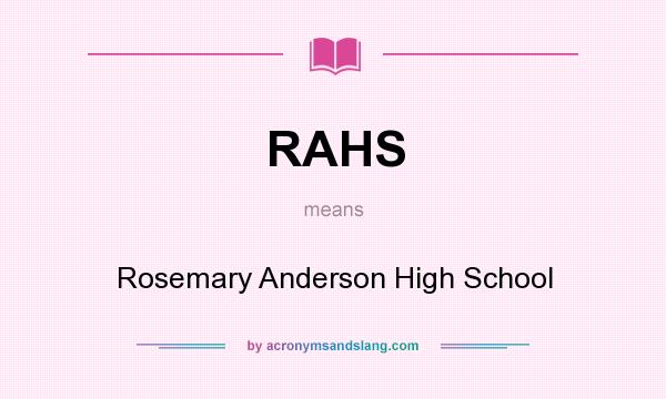 What does RAHS mean? It stands for Rosemary Anderson High School