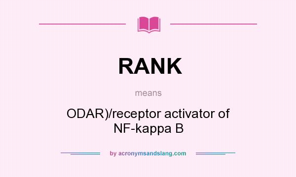 What does RANK mean? It stands for ODAR)/receptor activator of NF-kappa B