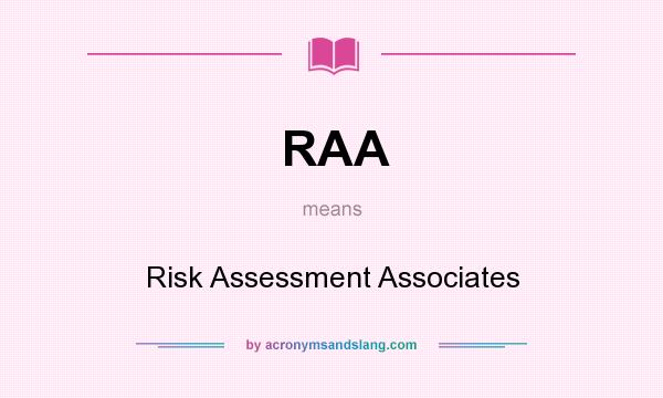 What does RAA mean? It stands for Risk Assessment Associates