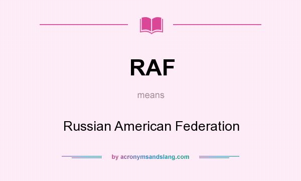 What does RAF mean? It stands for Russian American Federation