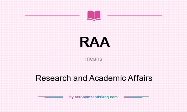 What does RAA mean? It stands for Research and Academic Affairs