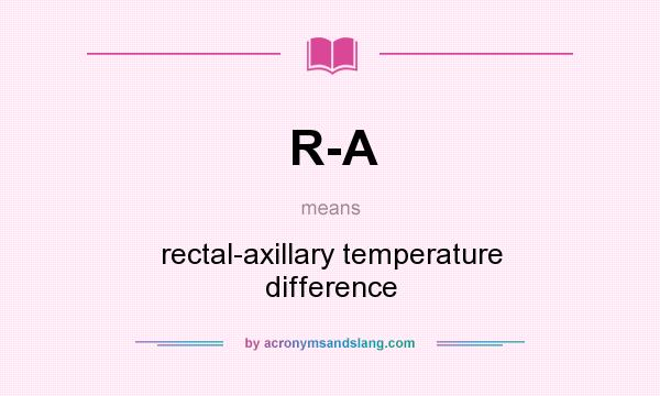 What does R-A mean? It stands for rectal-axillary temperature difference