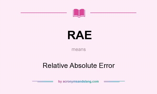 What does RAE mean? It stands for Relative Absolute Error