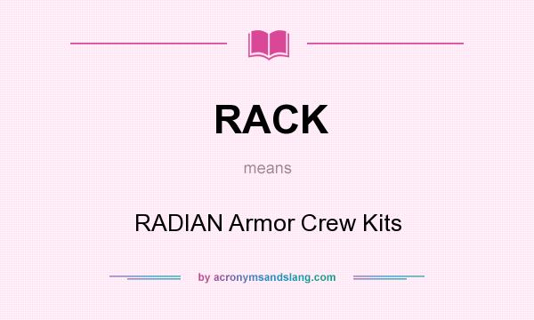 What does RACK mean? It stands for RADIAN Armor Crew Kits